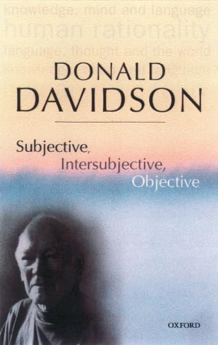 Subjective, Intersubjective, Objective (The Philosophical Essays of Donald Davidson (5 Volumes)): Philosophical Essays, Vol. 3: Philosophical Essays Volume 3 von Oxford University Press